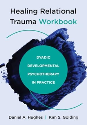 Bild des Verkufers fr Healing Relational Trauma Workbook : Dyadic Developmental Psychotherapy in Practice zum Verkauf von GreatBookPrices