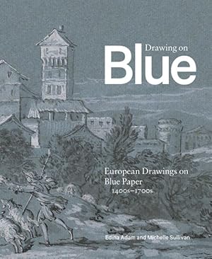 Bild des Verkufers fr Drawing on Blue : European Drawings on Blue Paper, 1400s-1700s zum Verkauf von GreatBookPrices