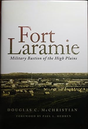 Image du vendeur pour Fort Laramie Military Bastion of the High Plains Foreword by Paul Hedren mis en vente par Old West Books  (ABAA)