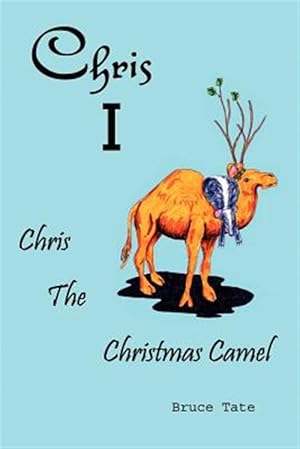 Imagen del vendedor de Chris I : Chris the Christmas Camel a la venta por GreatBookPrices