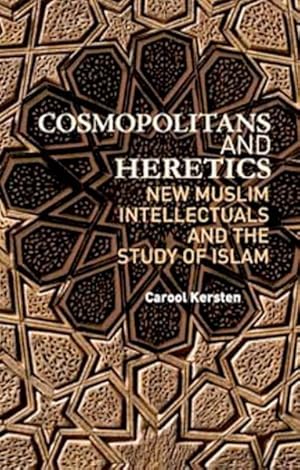 Seller image for Cosmopolitans and Heretics : New Muslim Intellectuals and the Study of Islam for sale by GreatBookPrices