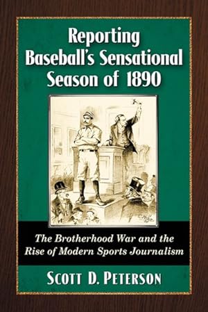 Immagine del venditore per Reporting Baseball's Sensational Season of 1890 : The Brotherhood War and the Rise of Modern Sports Journalism venduto da GreatBookPrices