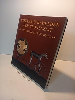 Götter und Helden der Bronzezeit. Europa im Zeitalter des Odysseus.