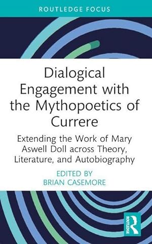 Image du vendeur pour Dialogical Engagement with the Mythopoetics of Currere : Extending the Work of Mary Aswell Doll across Theory, Literature, and Autobiography mis en vente par AHA-BUCH GmbH