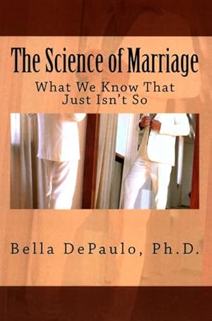 Seller image for Science of Marriage : What We Know That Just Isn't So for sale by GreatBookPrices