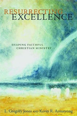 Seller image for Resurrecting Excellence : Shaping Faithful Christian Ministry for sale by GreatBookPrices