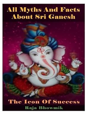 Immagine del venditore per All Myths and Facts About Sri Ganesh : The Icon of Success venduto da GreatBookPrices