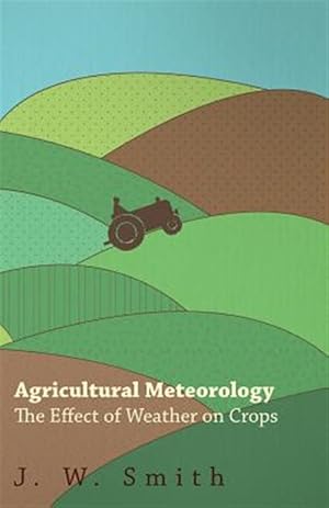 Seller image for Agricultural Meteorology, the Effect of Weather on Crops for sale by GreatBookPrices