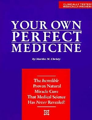 Imagen del vendedor de Your Own Perfect Medicine: The Incredible Proven Natural Miracle Cure That Medical Science Has Never Revealed! a la venta por moluna