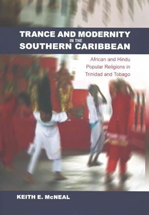 Image du vendeur pour Trance and Modernity in the Southern Caribbean : African and Hindu Popular Religions in Trinidad and Tobago mis en vente par GreatBookPrices