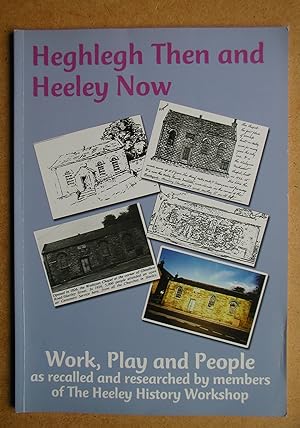 Seller image for Heghlegh Then and Heeley Now. Work, People Play. As Recalled and Researched By Members of The Heeley History Workshop. for sale by N. G. Lawrie Books