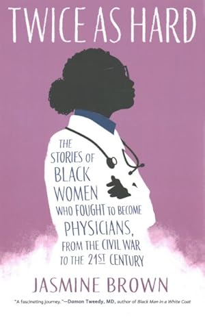 Bild des Verkufers fr Twice As Hard : The Stories of Black Women Who Fought to Become Physicians, from the Civil War to the 21st Century zum Verkauf von GreatBookPrices