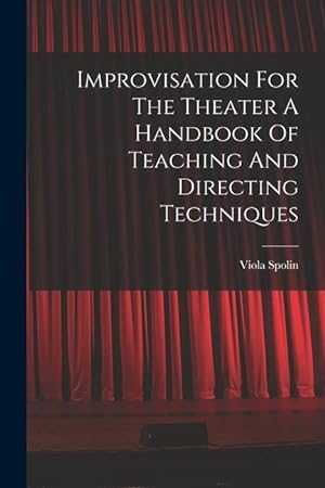 Bild des Verkufers fr Improvisation For The Theater A Handbook Of Teaching And Directing Techniques zum Verkauf von moluna