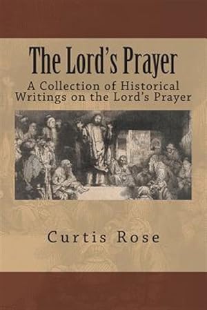 Imagen del vendedor de Lord's Prayer : A Collection of Historical Writings on the Lord's Prayer a la venta por GreatBookPrices