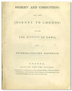 BRIBERY AND CORRUPTION: OR, THE JOURNEY TO LONDON: ALIAS, THE O******* IN TOWN, AT WINDMILL-COLLE...