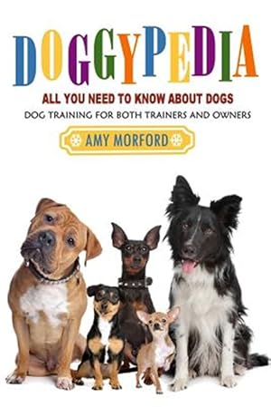 Seller image for Doggypedia : All You Need to Know About Dogs. Dog Training for Both Trainers and Owners for sale by GreatBookPrices