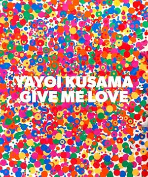 Bild des Verkufers fr Yayoi Kusama Give Me Love zum Verkauf von GreatBookPricesUK