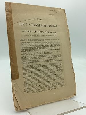 SPEECH OF HON. J. COLLAMER, OF VERMONT, ON SLAVERY IN THE TERRITORIES. Delivered in the Senate of...