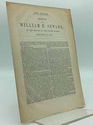 THE UNION. Speech of William H. Seward, in the Senate of the United States, January 12, 1861