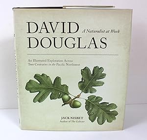 David Douglas, a Naturalist at Work: An Illustrated Exploration Across Two Centuries in the Pacif...
