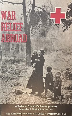 War Relief Abroad: A Review of Foreign War Relief Operations, September 1, 1939 to June 30, 1941