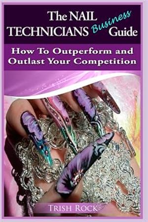 Immagine del venditore per Nail Technicians Business Guide How to Outperform and Outlast Your Competition venduto da GreatBookPrices