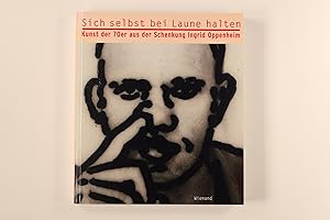 Bild des Verkufers fr SICH SELBST BEI LAUNE HALTEN. Kunst der 70er aus der Schenkung Ingrid Oppenheim ; zur Ausstellung Sich Selbst bei Laune Halten - Kunst der 70er aus der Schenkung Ingrid Oppenheim im Kunstmuseum Bonn vom 30. April bis 14. August 2005 zum Verkauf von INFINIBU KG