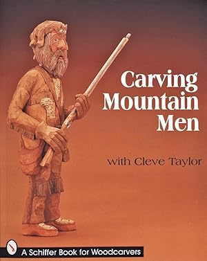 Carving Mountain Men with Cleve Taylor (Schiffer Book for Collectors)