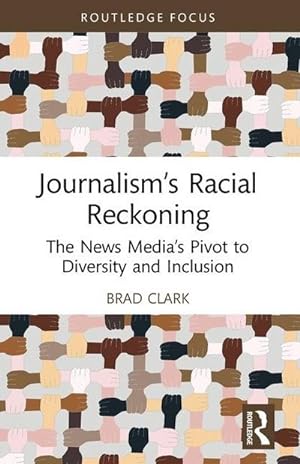 Bild des Verkufers fr Journalism's Racial Reckoning : The News Media's Pivot to Diversity and Inclusion zum Verkauf von AHA-BUCH GmbH
