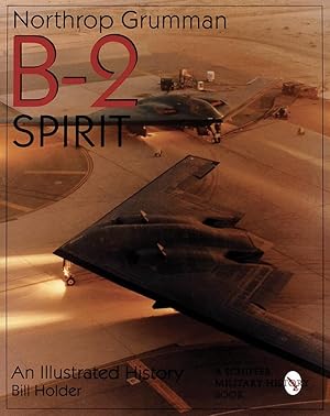 Northrop Grumman B-2 Spirit: An Illustrated History (Schiffer Military/Aviation History)