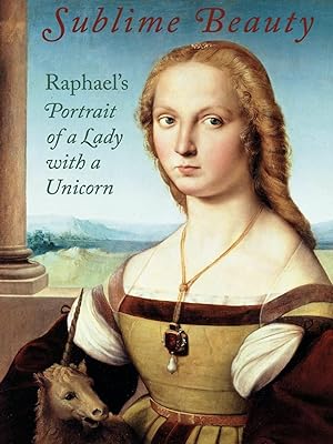 Immagine del venditore per Sublime Beauty: Raphael's Portrait of a Lady with a Unicorn venduto da The Anthropologists Closet