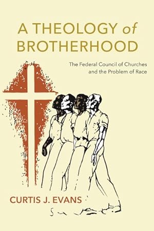 Seller image for Theology of Brotherhood : The Federal Council of Churches and the Problem of Race for sale by GreatBookPrices