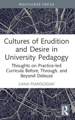 Immagine del venditore per Cultures of Erudition and Desire in University Pedagogy : Thoughts on Practice-led Curricula Before, Through, and Beyond Deleuze venduto da AHA-BUCH GmbH