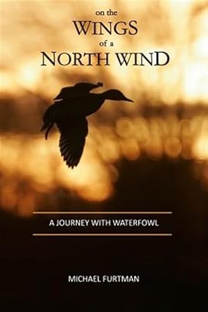 Seller image for On the Wings of a North Wind: A Journey with Waterfowl for sale by GreatBookPrices