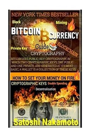 Bild des Verkufers fr Bitcoin Currency Guide: How to Set Your Money on Fire.: Cryptography Guide: Blocks, Private Key, Blockchains, Decentralization, Bitcoin, Crypt zum Verkauf von GreatBookPrices