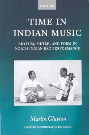 Imagen del vendedor de Time in Indian Music Rhythm, Metre, and Form in North Indian Rag Performance a la venta por GreatBookPrices
