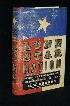 Lone Star State: How a Ragged Army of Volunteers Won the Battle for Texas Independence and Change...