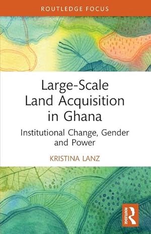 Bild des Verkufers fr Large-Scale Land Acquisition in Ghana : Institutional Change, Gender and Power zum Verkauf von AHA-BUCH GmbH