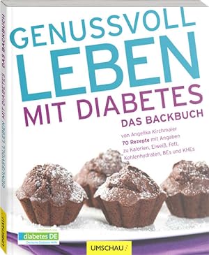 Genussvoll leben mit Diabetes - Das Backbuch: 70 Rezepte mit Angaben zu Kalorien, Eiweiß, Fett, K...