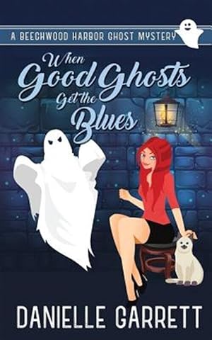 Seller image for When Good Ghosts Get the Blues: A Beechwood Harbor Ghost Mystery (The Beechwood Harbor Ghost Mysteries) for sale by Goodwill Industries of VSB