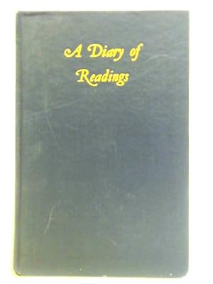 Bild des Verkufers fr A Diary Of Readings. Being An Anthology Of Pages Suited To Engage Serious Thought One For Every Day Of The Year Gathered From The Wisdom Of Many Centuries. zum Verkauf von World of Rare Books