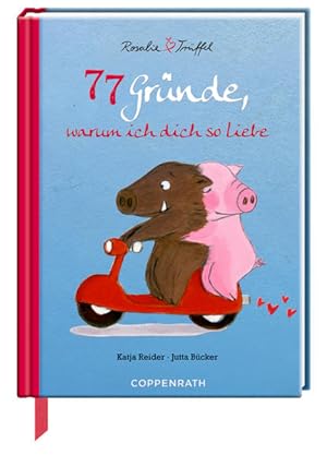 Seller image for 77 Grnde, warum ich dich so liebe. Rosalie & Trffel. Wattiert. for sale by A43 Kulturgut