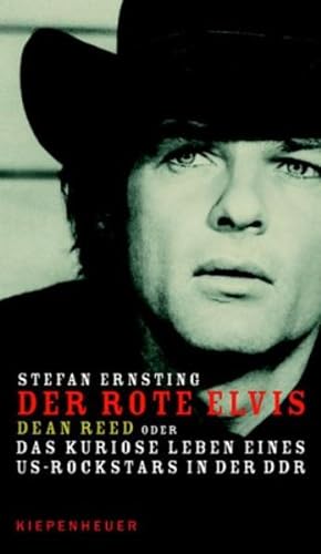 Der rote Elvis: Dean Reed oder Das kuriose Leben eines US-Rockstars in der DDR