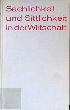 Bild des Verkufers fr Sachlichkeit und Sittlichkeit in der Wirtschaft. zum Verkauf von books4less (Versandantiquariat Petra Gros GmbH & Co. KG)
