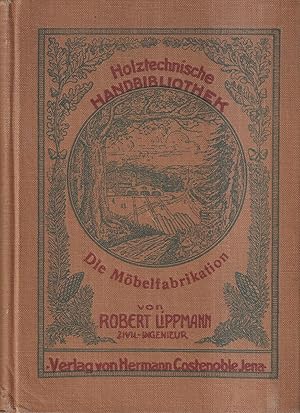Imagen del vendedor de Die Mbelfabrikation Holztechnische Handbibliothek, Band 4 a la venta por Leipziger Antiquariat