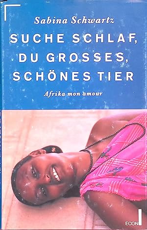 Bild des Verkäufers für Suche Schlaf, du grosses, schönes Tier : Afrika mon amour. zum Verkauf von books4less (Versandantiquariat Petra Gros GmbH & Co. KG)