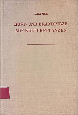 Rost- und Brandpilze auf Kulturpflanzen : Ein Bestimmungsbuch f.d. in Mitteleuropa vorkommenden A...