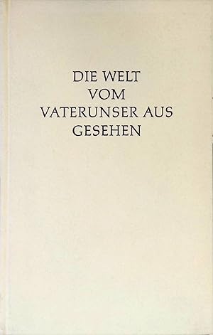 Bild des Verkufers fr Die Welt vom Vaterunser aus gesehen. zum Verkauf von books4less (Versandantiquariat Petra Gros GmbH & Co. KG)