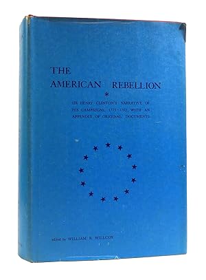 Imagen del vendedor de THE AMERICAN REBELLION Sir Henry Clinton's Narrative of His Campaigns, 1775-1782 a la venta por Rare Book Cellar