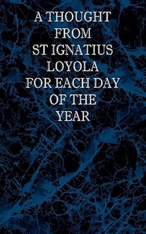 Imagen del vendedor de A Thought From St Ignatius Loyola for Each Day of the Year a la venta por GreatBookPrices